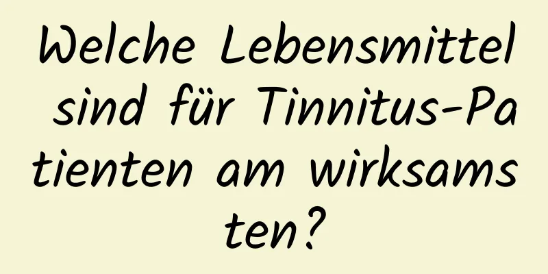 Welche Lebensmittel sind für Tinnitus-Patienten am wirksamsten?