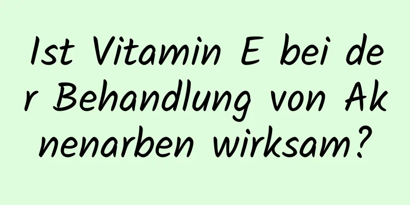 Ist Vitamin E bei der Behandlung von Aknenarben wirksam?