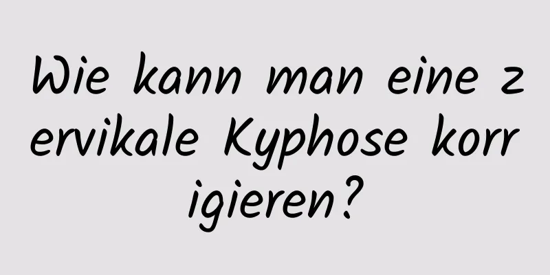 Wie kann man eine zervikale Kyphose korrigieren?