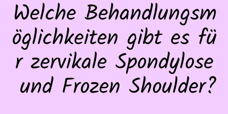 Welche Behandlungsmöglichkeiten gibt es für zervikale Spondylose und Frozen Shoulder?