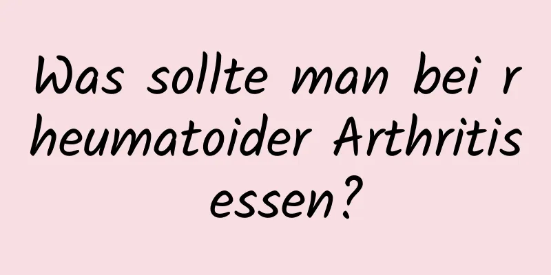 Was sollte man bei rheumatoider Arthritis essen?