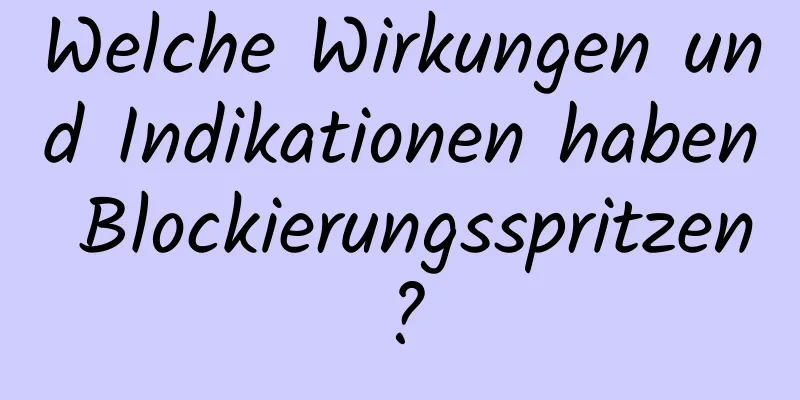 Welche Wirkungen und Indikationen haben Blockierungsspritzen?