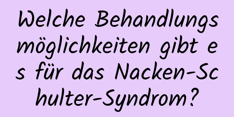 Welche Behandlungsmöglichkeiten gibt es für das Nacken-Schulter-Syndrom?