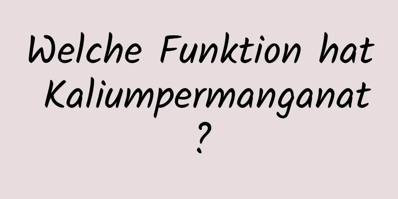 Welche Funktion hat Kaliumpermanganat?
