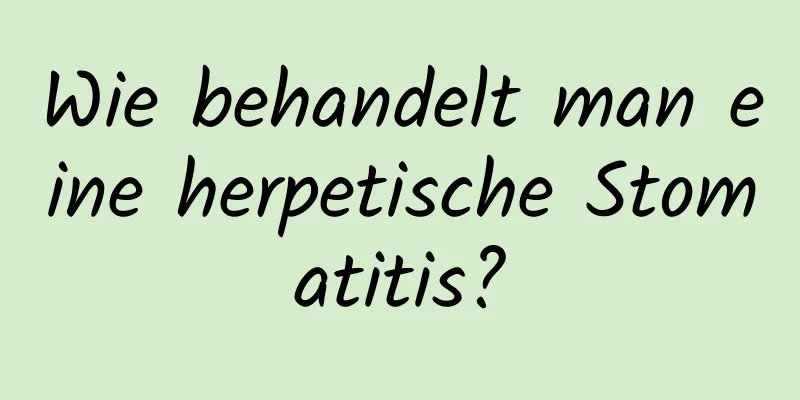 Wie behandelt man eine herpetische Stomatitis?