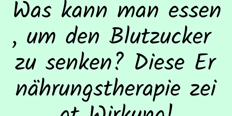 Was kann man essen, um den Blutzucker zu senken? Diese Ernährungstherapie zeigt Wirkung!