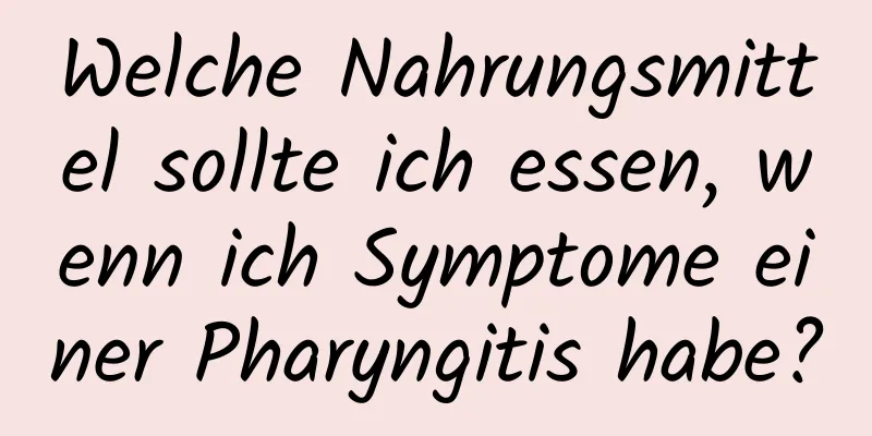 Welche Nahrungsmittel sollte ich essen, wenn ich Symptome einer Pharyngitis habe?