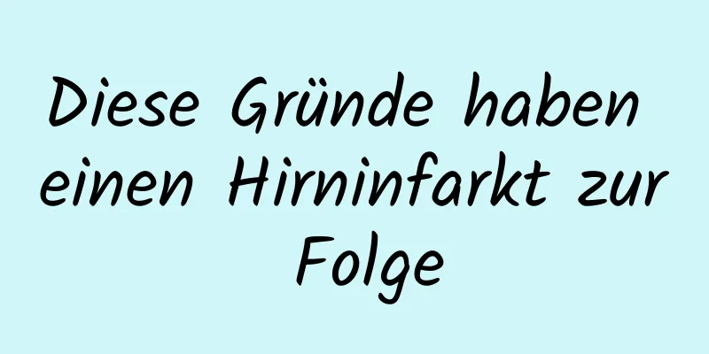 Diese Gründe haben einen Hirninfarkt zur Folge