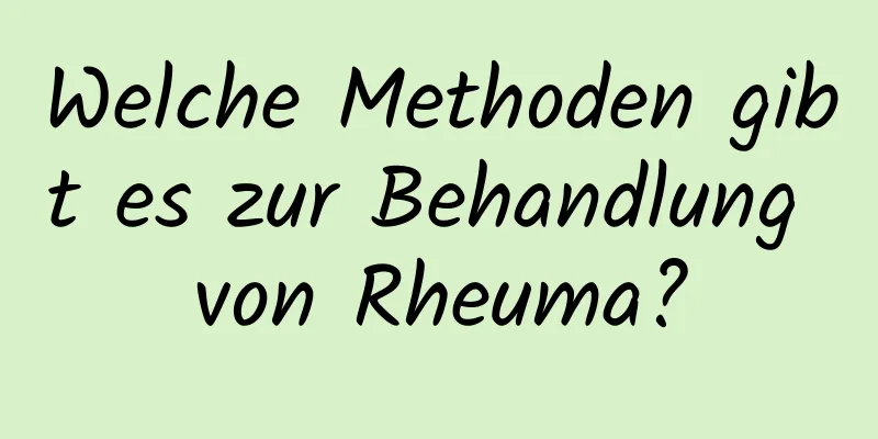 Welche Methoden gibt es zur Behandlung von Rheuma?