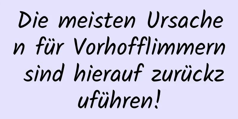 Die meisten Ursachen für Vorhofflimmern sind hierauf zurückzuführen!