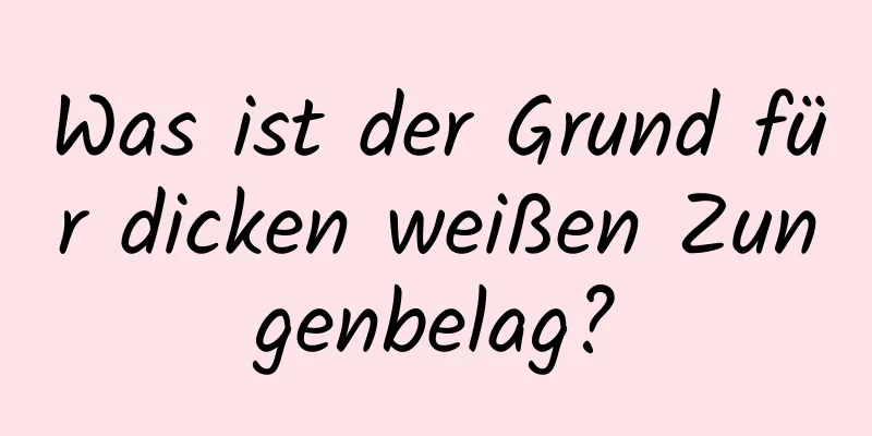 Was ist der Grund für dicken weißen Zungenbelag?