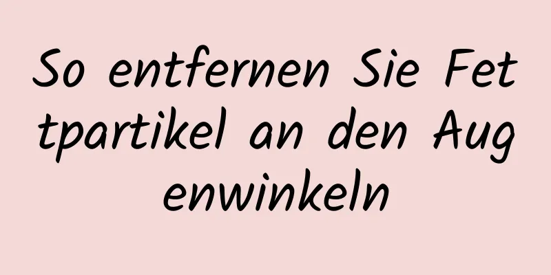 So entfernen Sie Fettpartikel an den Augenwinkeln