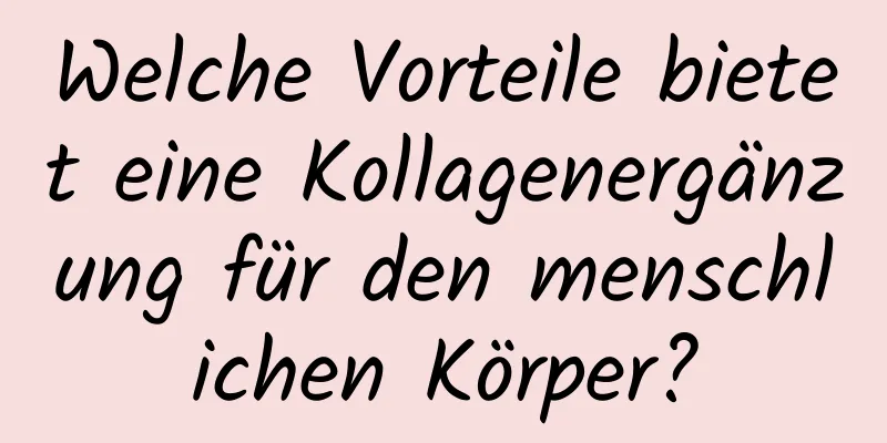 Welche Vorteile bietet eine Kollagenergänzung für den menschlichen Körper?