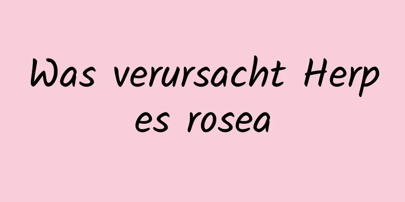 Was verursacht Herpes rosea