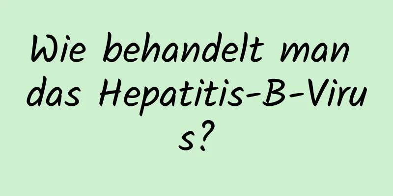 Wie behandelt man das Hepatitis-B-Virus?
