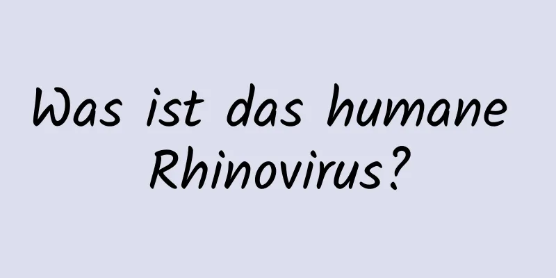 Was ist das humane Rhinovirus?