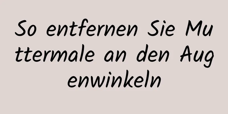 So entfernen Sie Muttermale an den Augenwinkeln