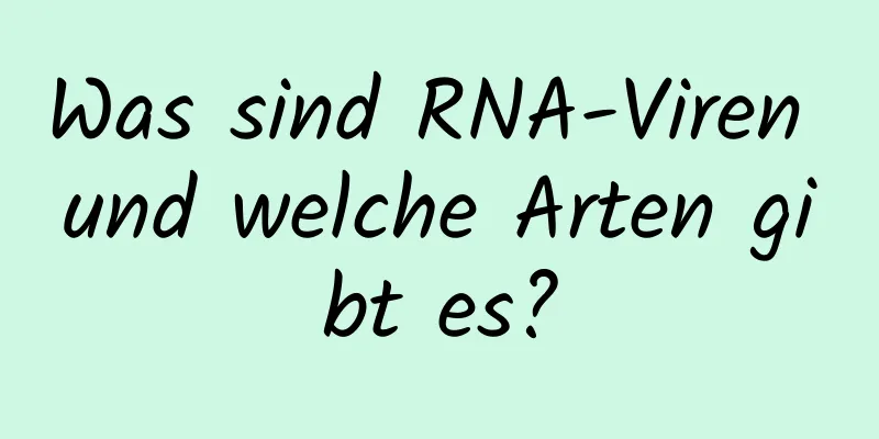 Was sind RNA-Viren und welche Arten gibt es?