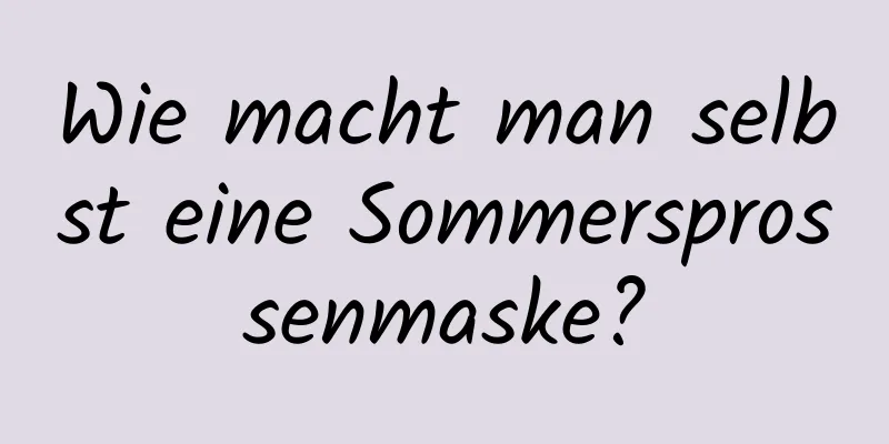 Wie macht man selbst eine Sommersprossenmaske?
