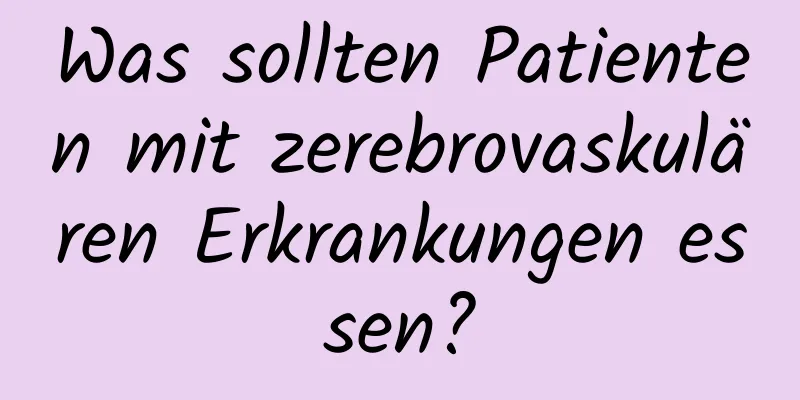 Was sollten Patienten mit zerebrovaskulären Erkrankungen essen?