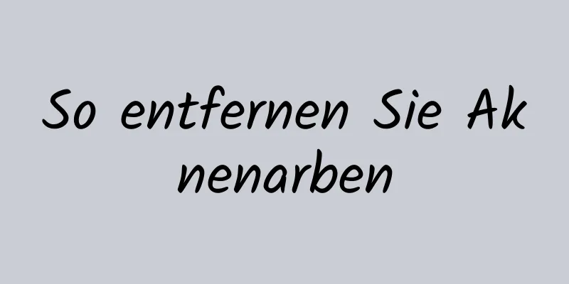 So entfernen Sie Aknenarben