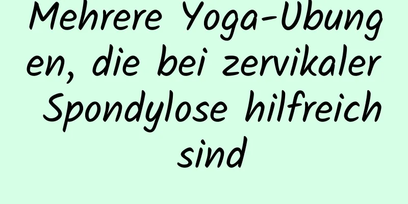 Mehrere Yoga-Übungen, die bei zervikaler Spondylose hilfreich sind