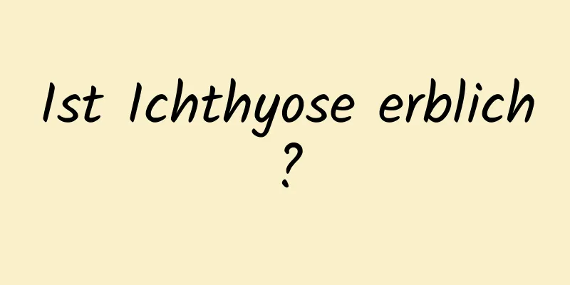 Ist Ichthyose erblich?