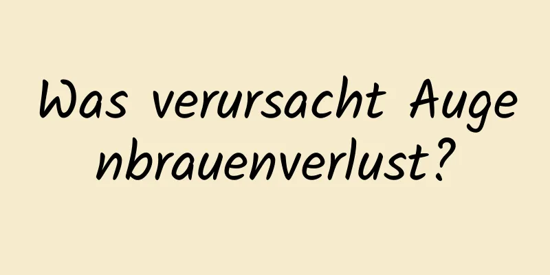 Was verursacht Augenbrauenverlust?