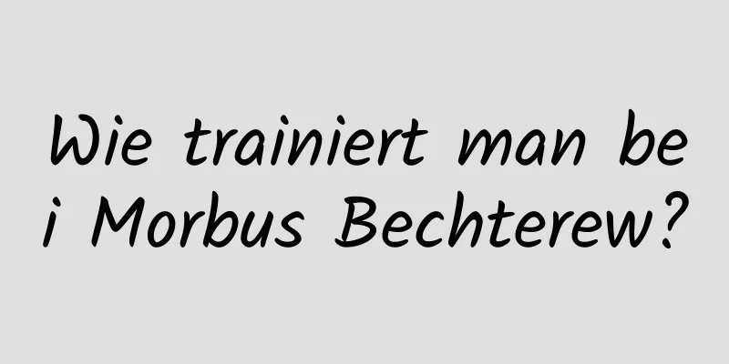 Wie trainiert man bei Morbus Bechterew?