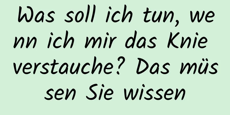 Was soll ich tun, wenn ich mir das Knie verstauche? Das müssen Sie wissen