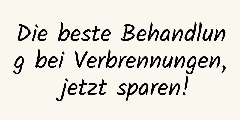 Die beste Behandlung bei Verbrennungen, jetzt sparen!