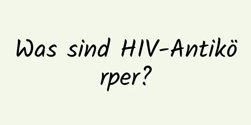 Was sind HIV-Antikörper?