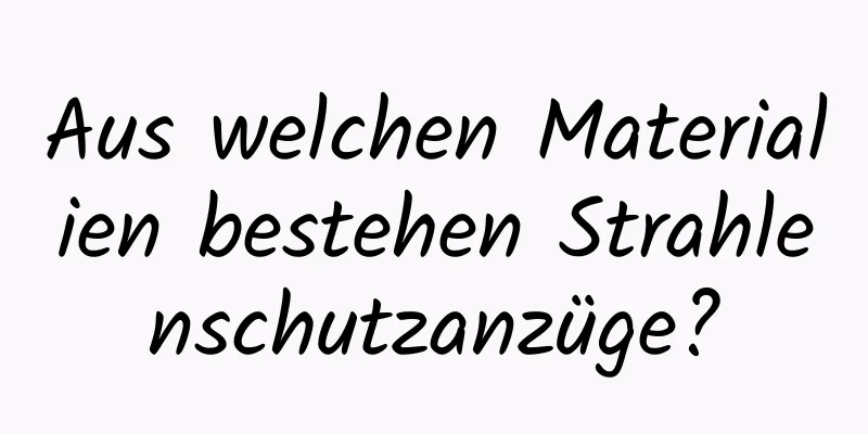 Aus welchen Materialien bestehen Strahlenschutzanzüge?