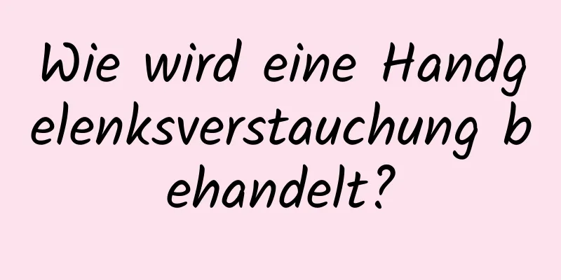 Wie wird eine Handgelenksverstauchung behandelt?