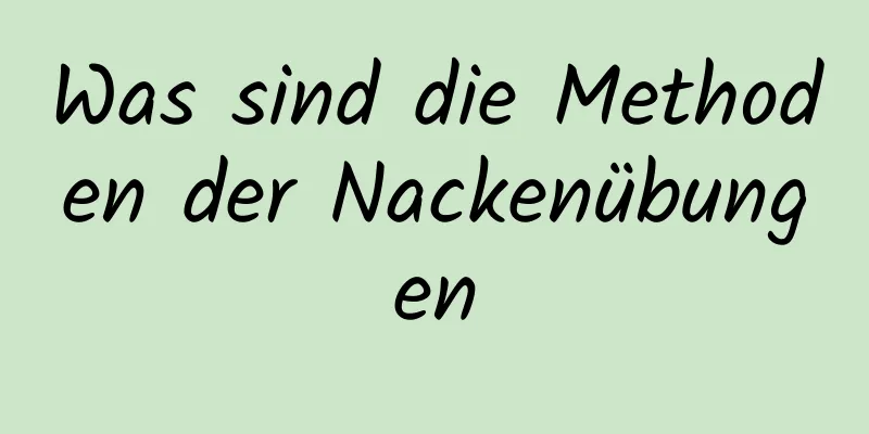 Was sind die Methoden der Nackenübungen