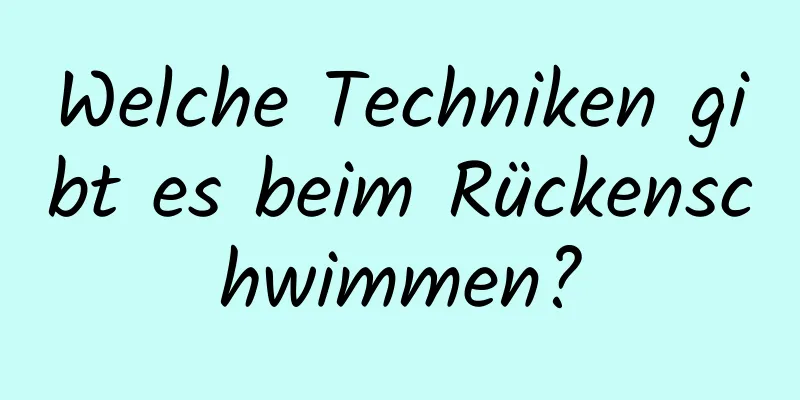 Welche Techniken gibt es beim Rückenschwimmen?