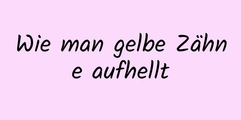 Wie man gelbe Zähne aufhellt