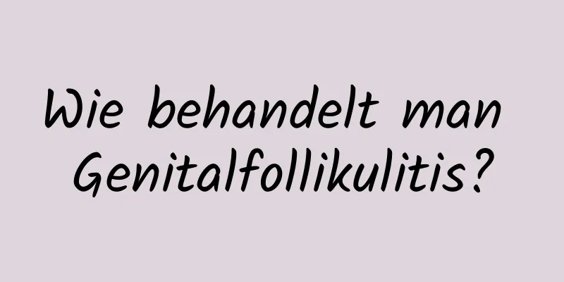 Wie behandelt man Genitalfollikulitis?