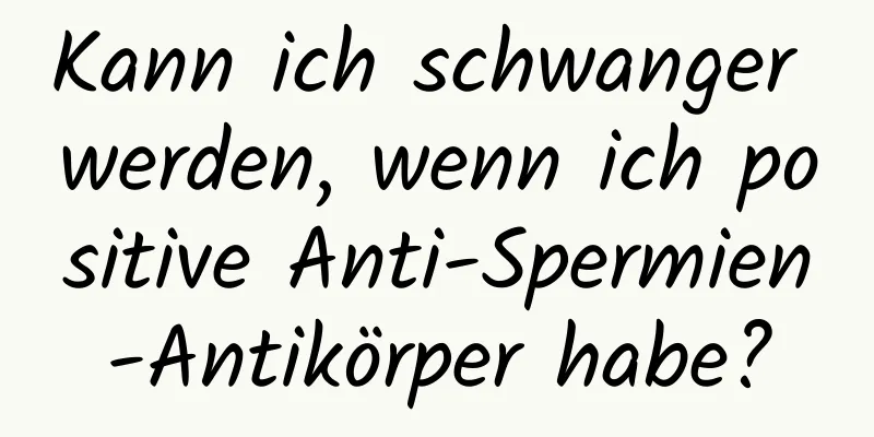 Kann ich schwanger werden, wenn ich positive Anti-Spermien-Antikörper habe?