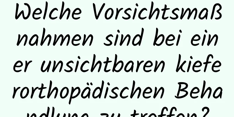 Welche Vorsichtsmaßnahmen sind bei einer unsichtbaren kieferorthopädischen Behandlung zu treffen?