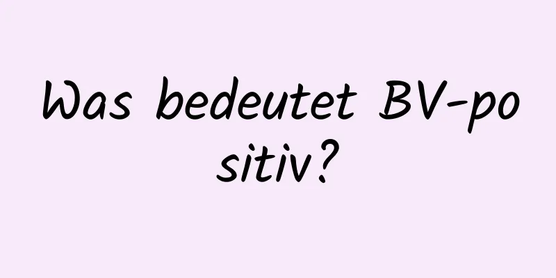 Was bedeutet BV-positiv?