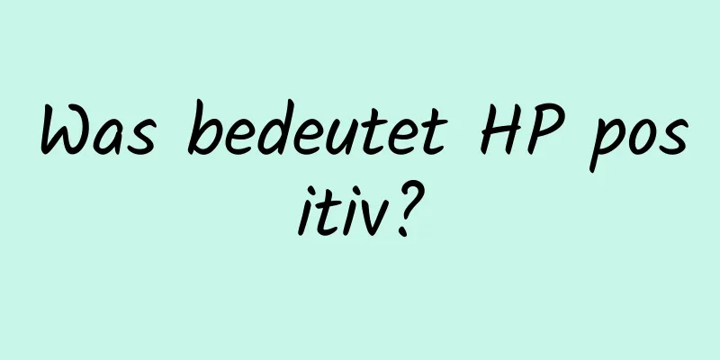 Was bedeutet HP positiv?