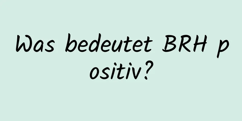 Was bedeutet BRH positiv?