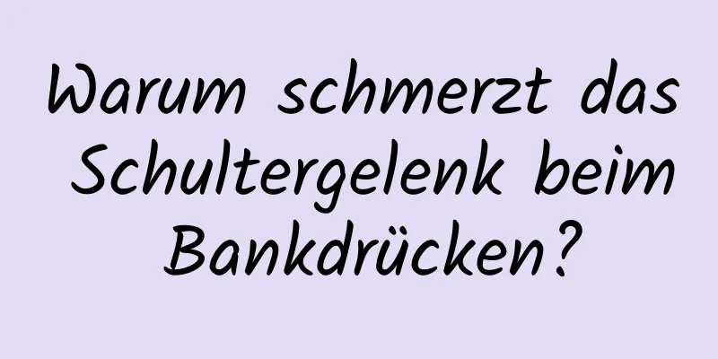 Warum schmerzt das Schultergelenk beim Bankdrücken?