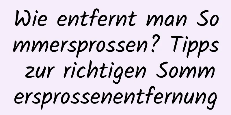 Wie entfernt man Sommersprossen? Tipps zur richtigen Sommersprossenentfernung