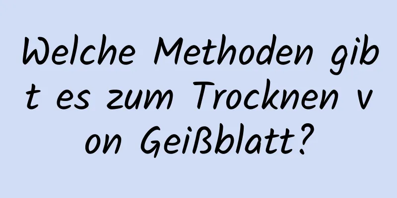 Welche Methoden gibt es zum Trocknen von Geißblatt?
