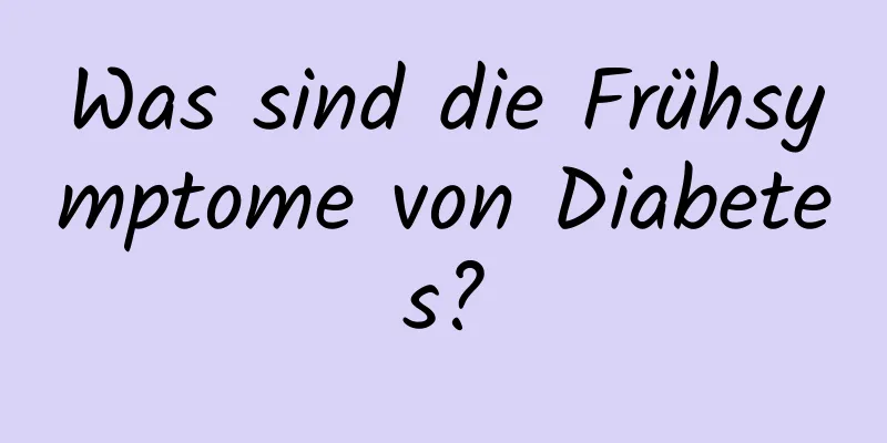 Was sind die Frühsymptome von Diabetes?