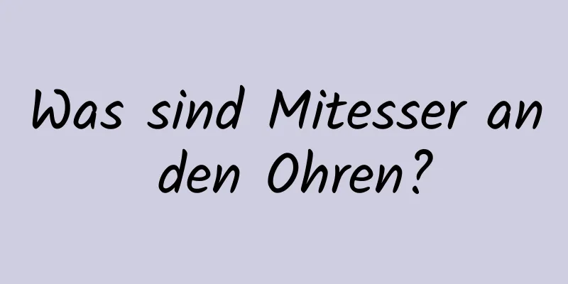 Was sind Mitesser an den Ohren?