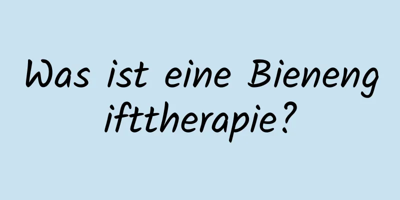Was ist eine Bienengifttherapie?