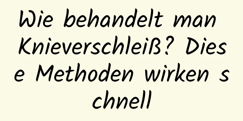 Wie behandelt man Knieverschleiß? Diese Methoden wirken schnell